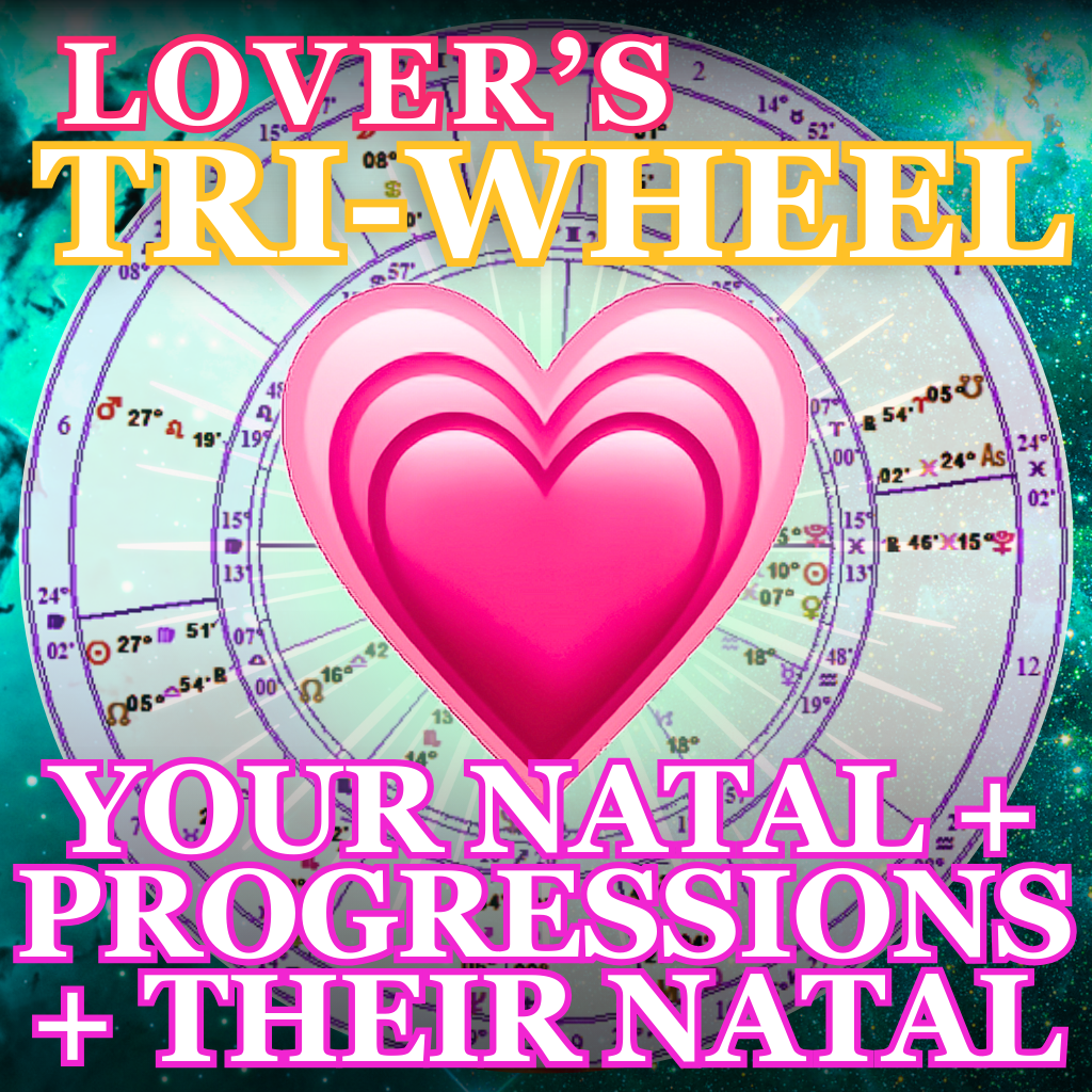 Gorgeous Lover's Tri Wheel: Your Gorgeous Natal + Your Gorgeous Progressed + Their Natal