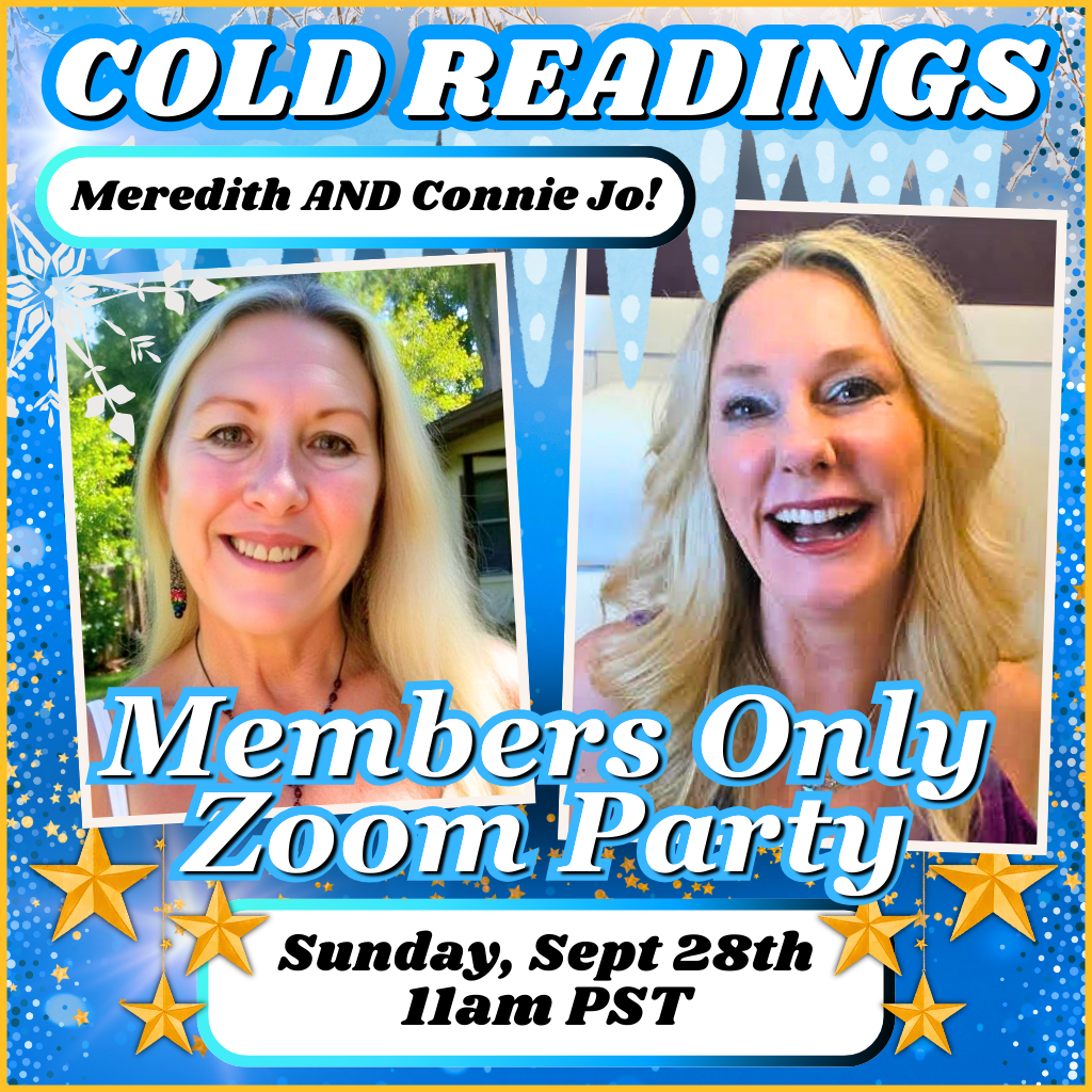 FREE TICKET FOR SUPERSTAR SUPER SUPPORTERS Cold Reading Party - With Meredith AND Connie Jo!! Sept. 28th 11am PST