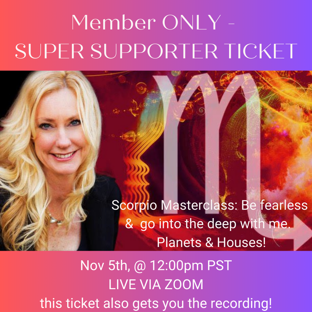Discounted TICKET FOR SUPER SUPPORTERS ONLY - Meredith's Scorpio Master Class: Planets and Houses!